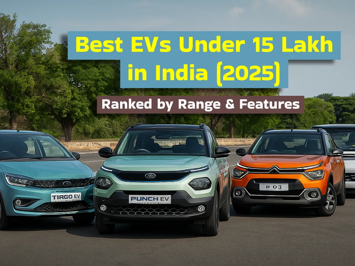 Best EVs Under 15 Lakh in India 2025, Ranked by Range & Features